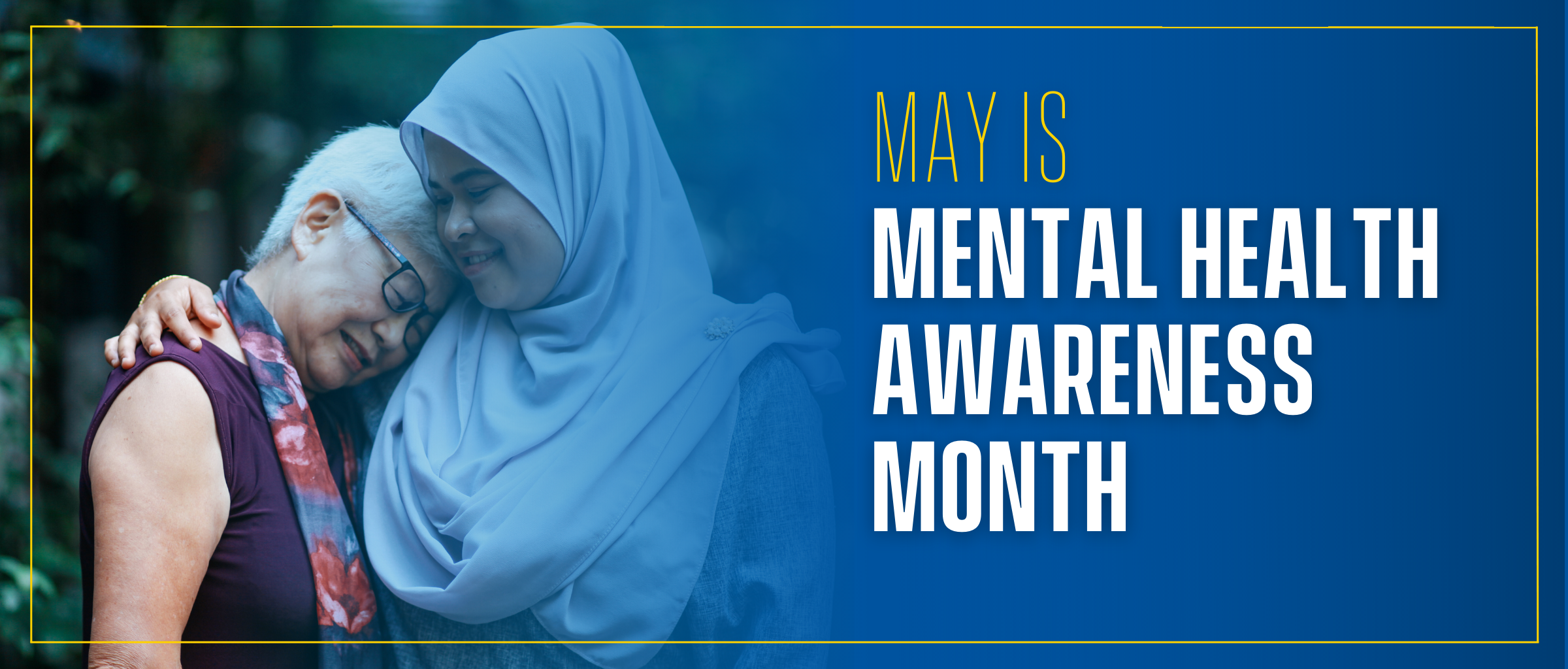 A younger woman in a hijab comforts an older woman with short white hair. Text reads: May is Mental Health Awareness Month