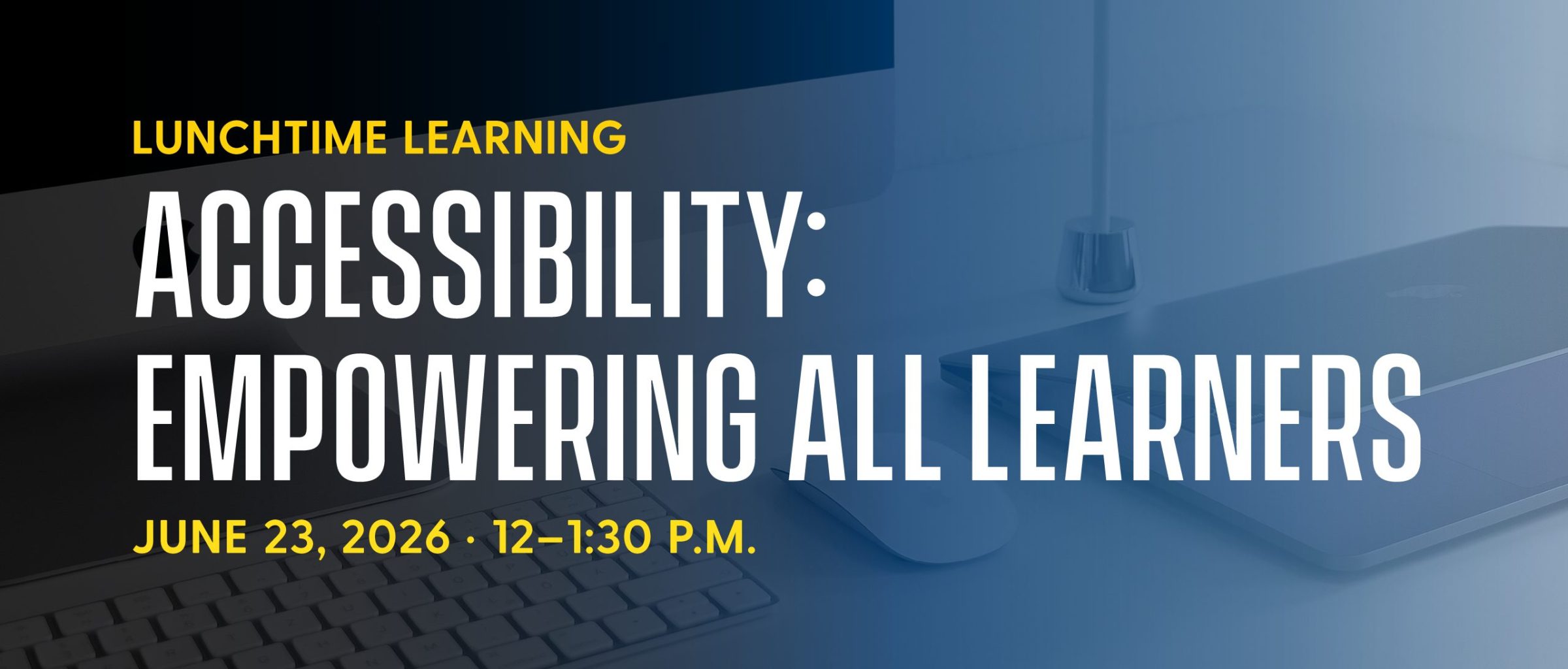 CA-LL_Accessibility-Empowering-all-Learners_DESIGN_Carousel-Slide_2400x1024_2026-05-13_JHG_FINAL